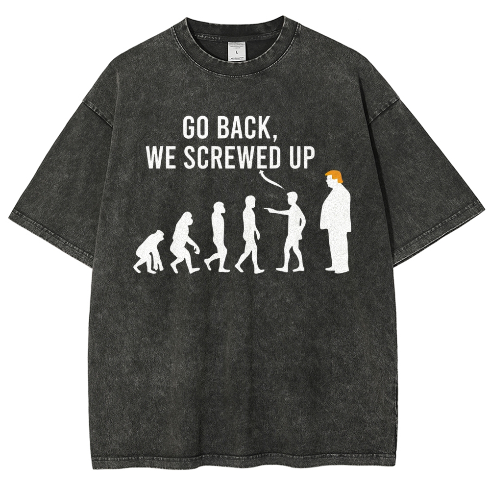 Sarcastic Human Evolution Silhouette "Go Back We Screwed Up" Political Meme D Vintage Washed T-Shirt