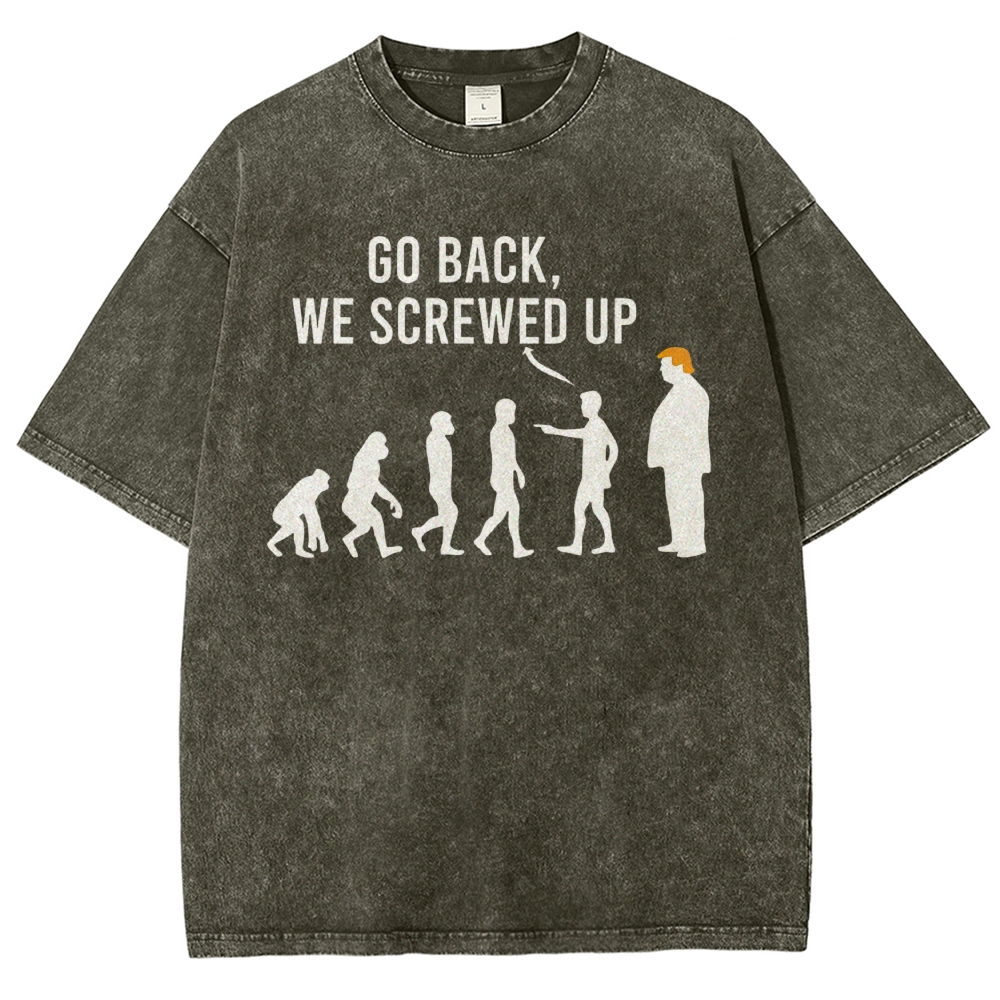 Sarcastic Human Evolution Silhouette "Go Back We Screwed Up" Political Meme D Vintage Washed T-Shirt
