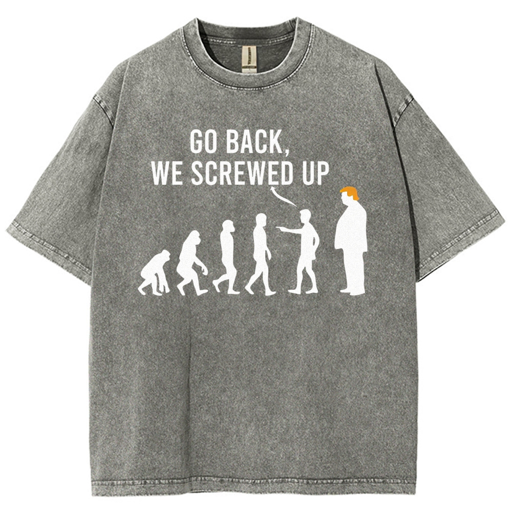 Sarcastic Human Evolution Silhouette "Go Back We Screwed Up" Political Meme D Vintage Washed T-Shirt