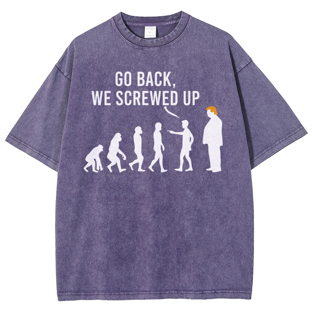 Sarcastic Human Evolution Silhouette "Go Back We Screwed Up" Political Meme D Vintage Washed T-Shirt