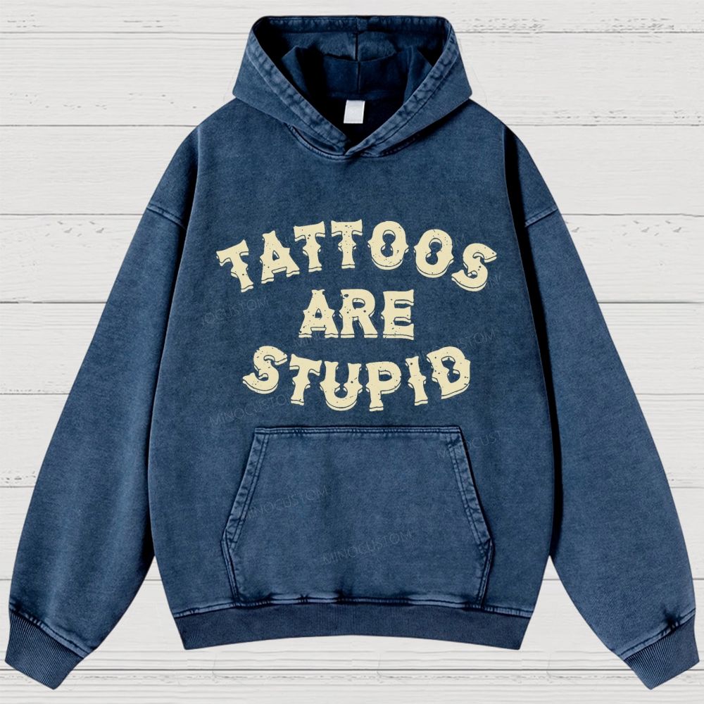 Tattoos Are Stupid Vintage Washed Hoodies 